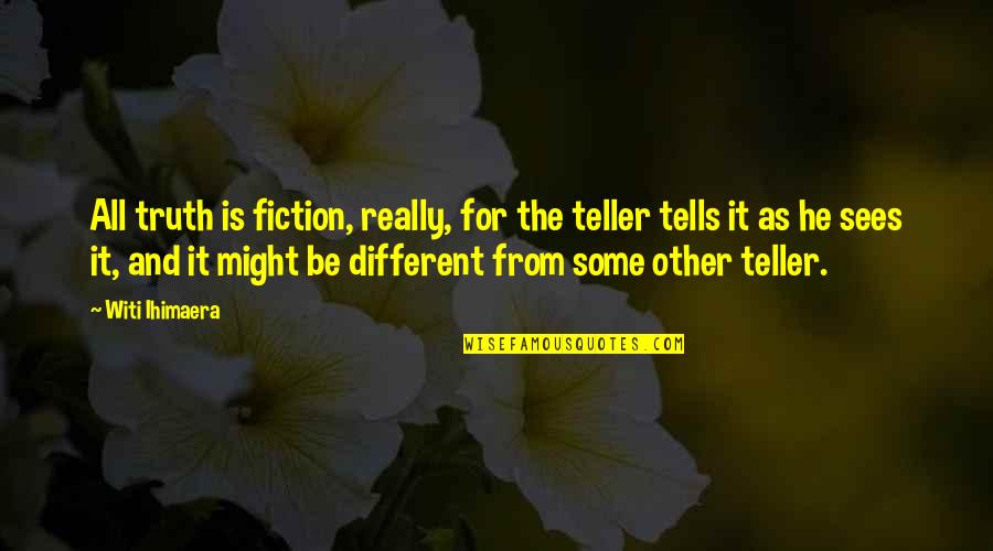 Jankowski Evelyn Quotes By Witi Ihimaera: All truth is fiction, really, for the teller Jankowski Evelyn Quotes By Witi Ihimaera: All truth is fiction, really, for the teller