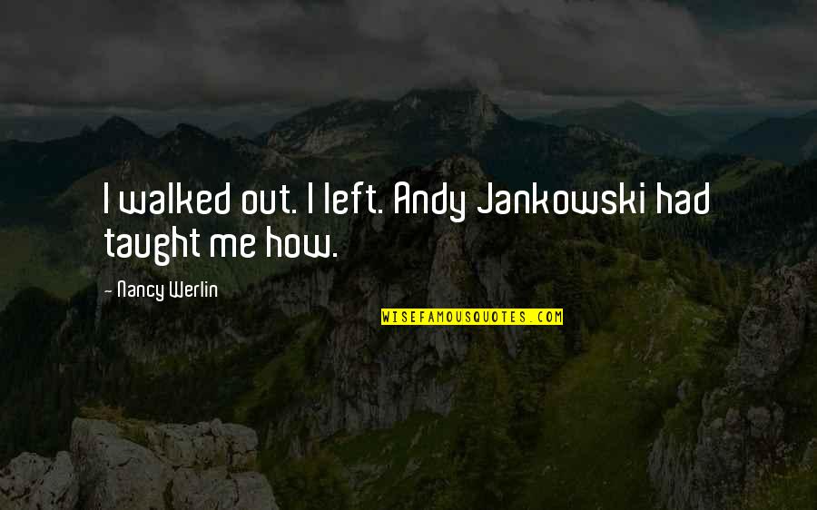 Jankowski Quotes By Nancy Werlin: I walked out. I left. Andy Jankowski had