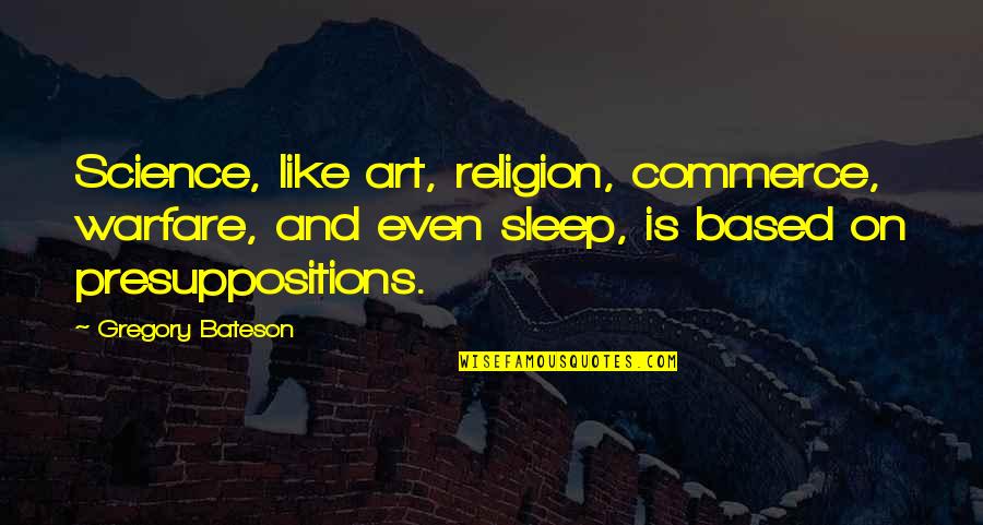 Janks Quotes By Gregory Bateson: Science, like art, religion, commerce, warfare, and even Janks Quotes By Gregory Bateson: Science, like art, religion, commerce, warfare, and even
