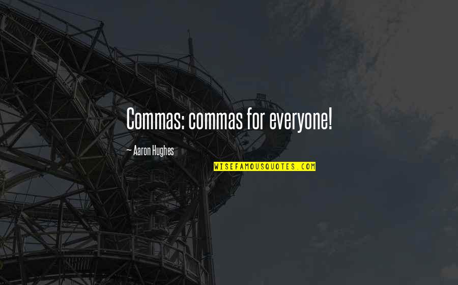 Janks Solana Quotes By Aaron Hughes: Commas: commas for everyone!