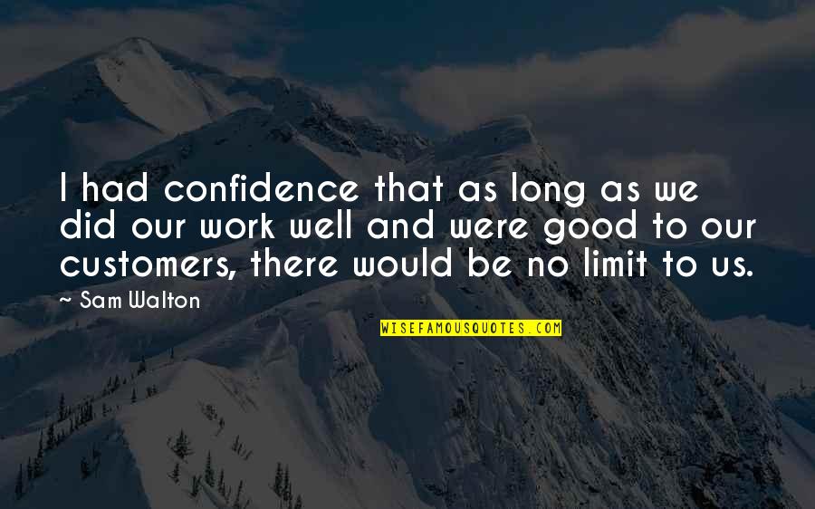 Janky Origin Quotes By Sam Walton: I had confidence that as long as we Janky Origin Quotes By Sam Walton: I had confidence that as long as we