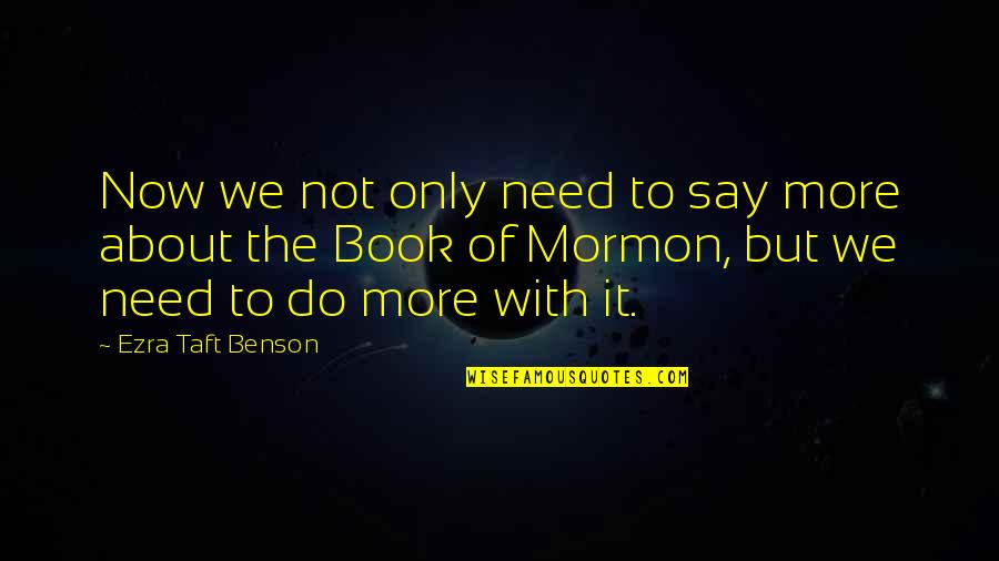 Jankyn Quotes By Ezra Taft Benson: Now we not only need to say more