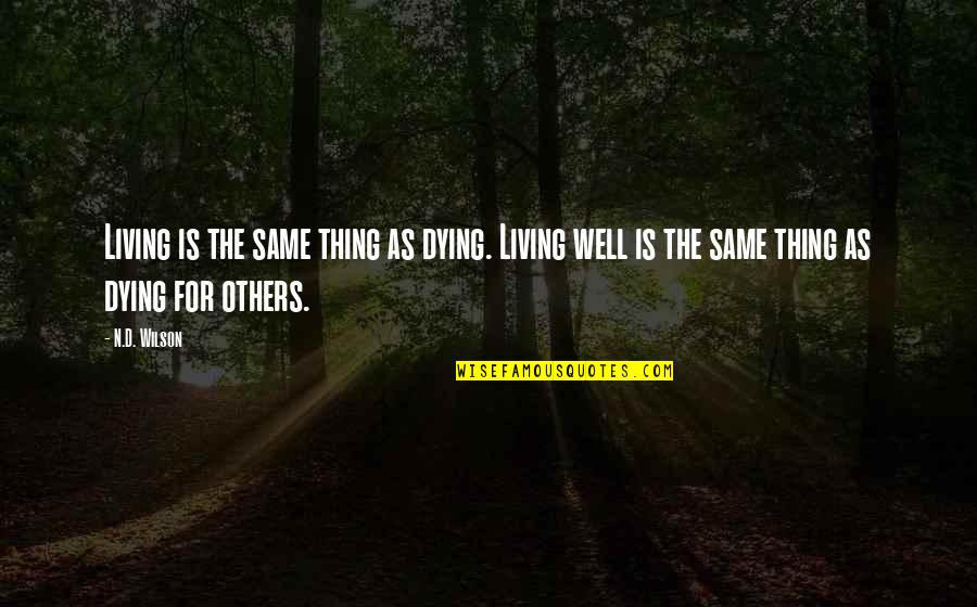 Jankyn Quotes By N.D. Wilson: Living is the same thing as dying. Living