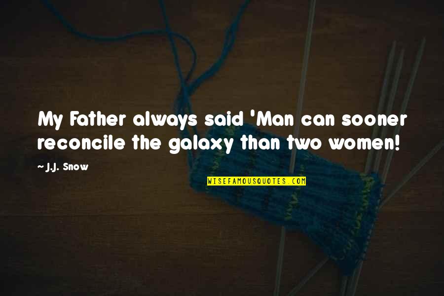 Janlori Goldman Quotes By J.J. Snow: My Father always said 'Man can sooner reconcile