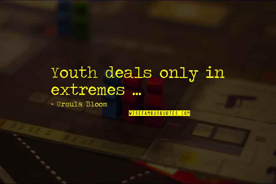 Janmadina Subhakankshalu Quotes By Ursula Bloom: Youth deals only in extremes ... Janmadina Subhakankshalu Quotes By Ursula Bloom: Youth deals only in extremes ...