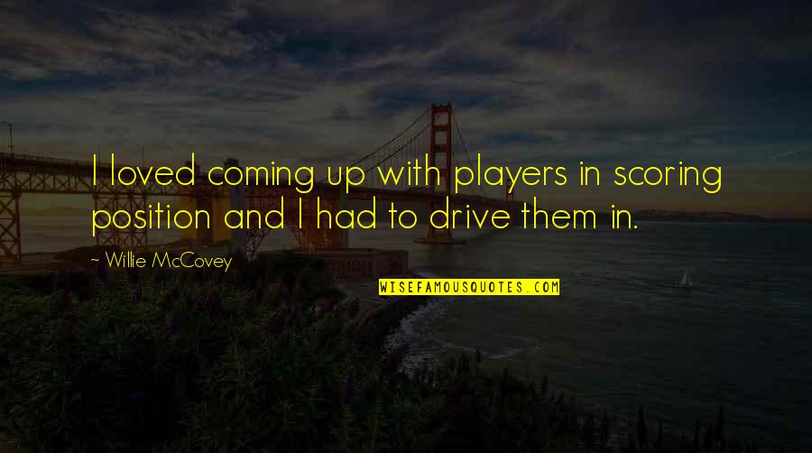 Janmohamed Munir Quotes By Willie McCovey: I loved coming up with players in scoring