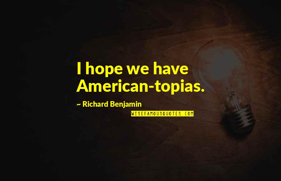 Jann Haworth Quotes By Richard Benjamin: I hope we have American-topias.