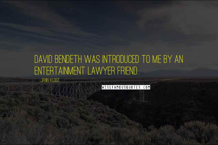 Jann Klose quotes: David Bendeth was introduced to me by an entertainment lawyer friend.