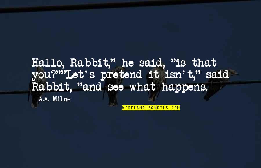 Jann Lee Quotes By A.A. Milne: Hallo, Rabbit," he said, "is that you?""Let's pretend