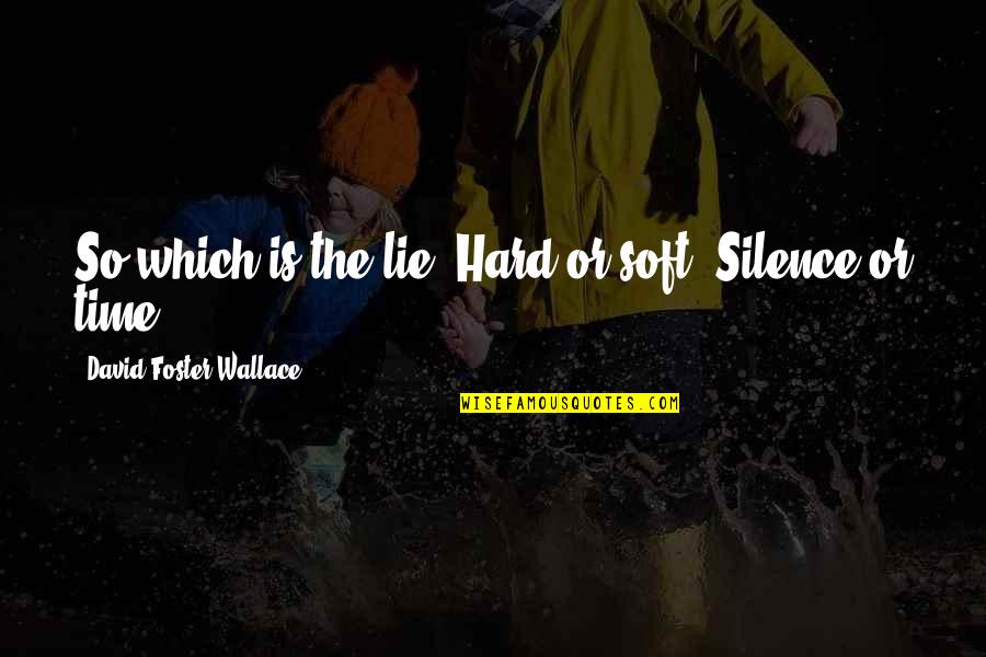 Jann Quotes By David Foster Wallace: So which is the lie? Hard or soft?
