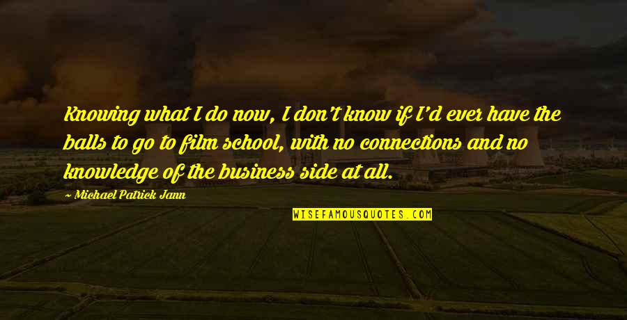 Jann Quotes By Michael Patrick Jann: Knowing what I do now, I don't know