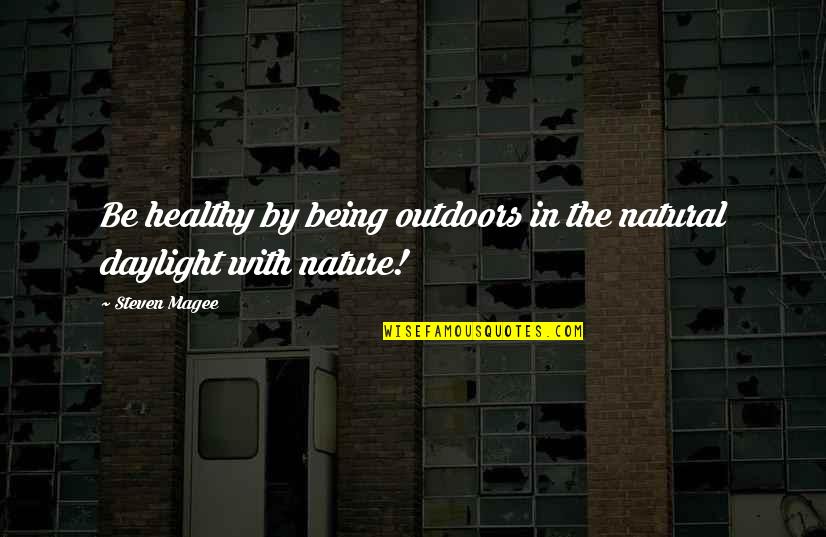 Jann Quotes By Steven Magee: Be healthy by being outdoors in the natural