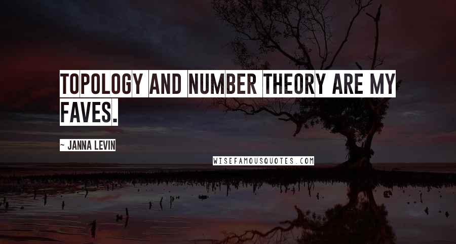 Janna Levin quotes: Topology and number theory are my faves.