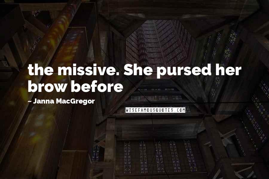 Janna MacGregor quotes: the missive. She pursed her brow before