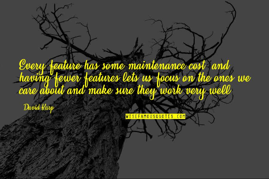 Jannah Quotes By David Karp: Every feature has some maintenance cost, and having