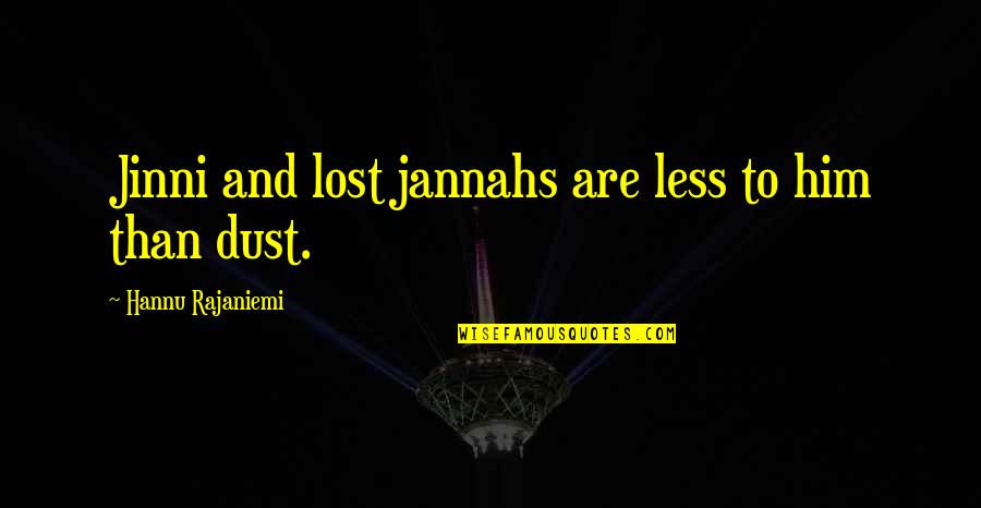 Jannahs Quotes By Hannu Rajaniemi: Jinni and lost jannahs are less to him