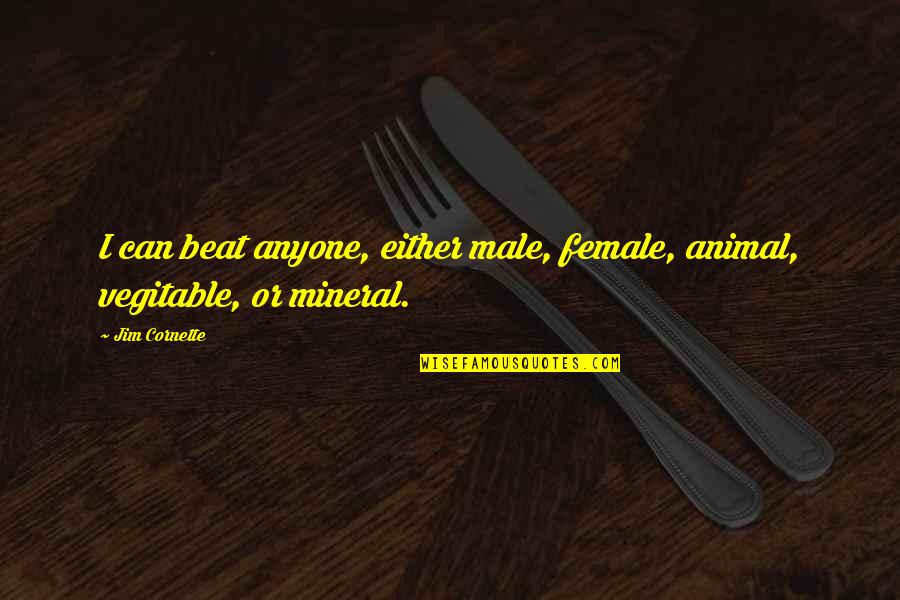 Jannali Railway Quotes By Jim Cornette: I can beat anyone, either male, female, animal,