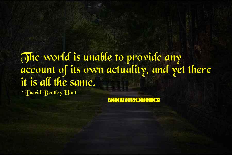 Jannalynn Quotes By David Bentley Hart: The world is unable to provide any account Jannalynn Quotes By David Bentley Hart: The world is unable to provide any account