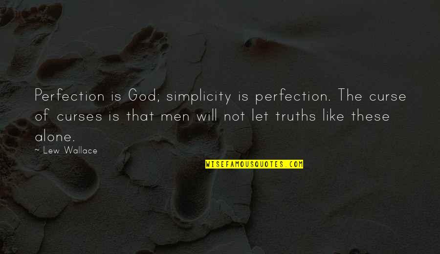 Jannalynn Quotes By Lew Wallace: Perfection is God; simplicity is perfection. The curse Jannalynn Quotes By Lew Wallace: Perfection is God; simplicity is perfection. The curse