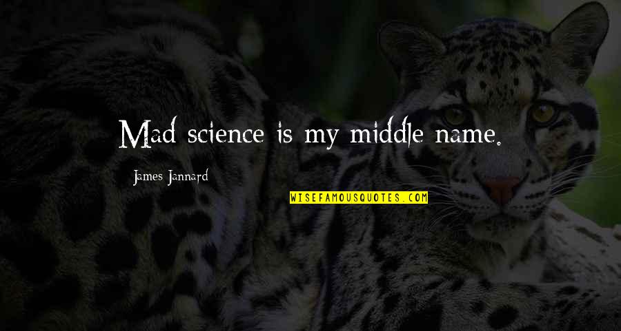 Jannard Quotes By James Jannard: Mad science is my middle name.