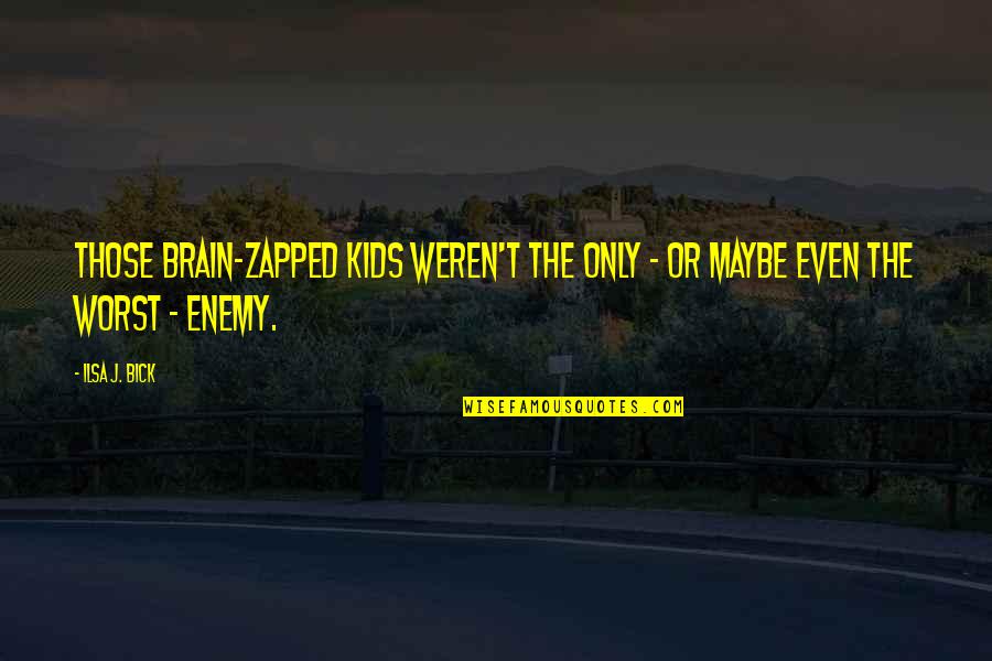 Jannatul Firdous Quotes By Ilsa J. Bick: Those brain-zapped kids weren't the only - or