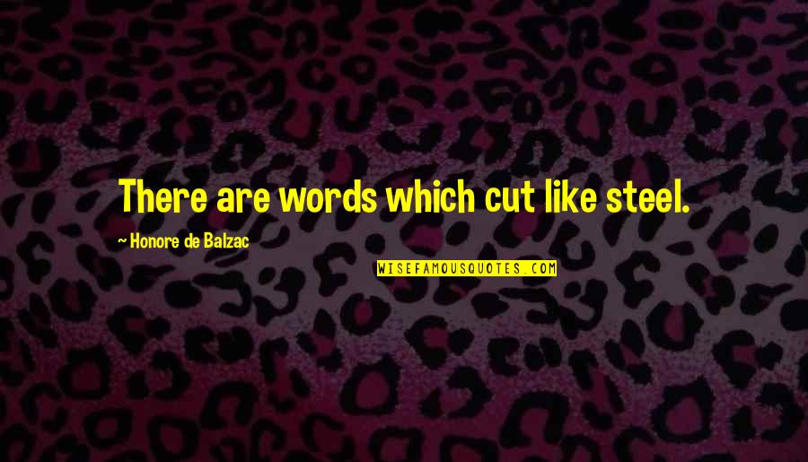 Jannatul Mawa Quotes By Honore De Balzac: There are words which cut like steel. Jannatul Mawa Quotes By Honore De Balzac: There are words which cut like steel.