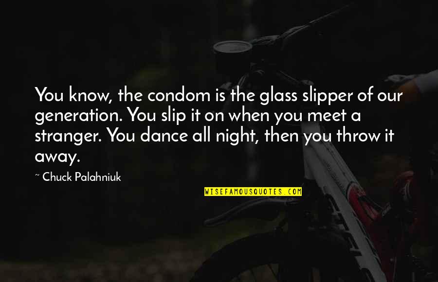 Jannecke Weeden Quotes By Chuck Palahniuk: You know, the condom is the glass slipper Jannecke Weeden Quotes By Chuck Palahniuk: You know, the condom is the glass slipper