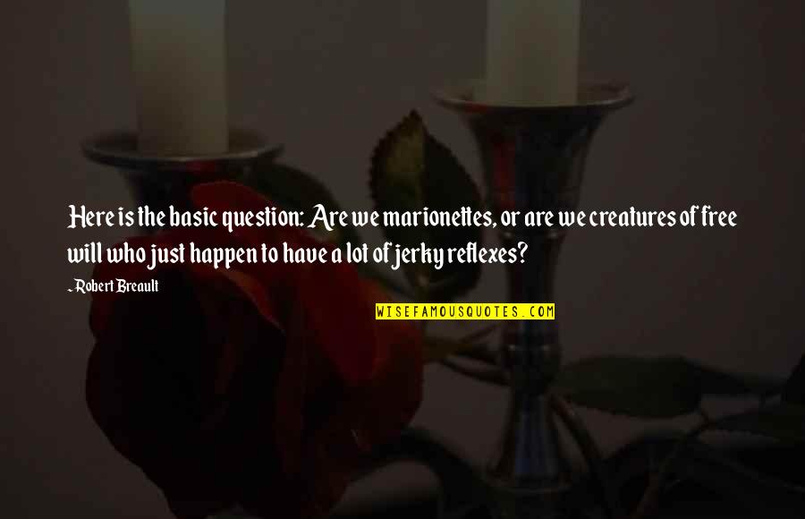Jannecke Weeden Quotes By Robert Breault: Here is the basic question: Are we marionettes, Jannecke Weeden Quotes By Robert Breault: Here is the basic question: Are we marionettes,