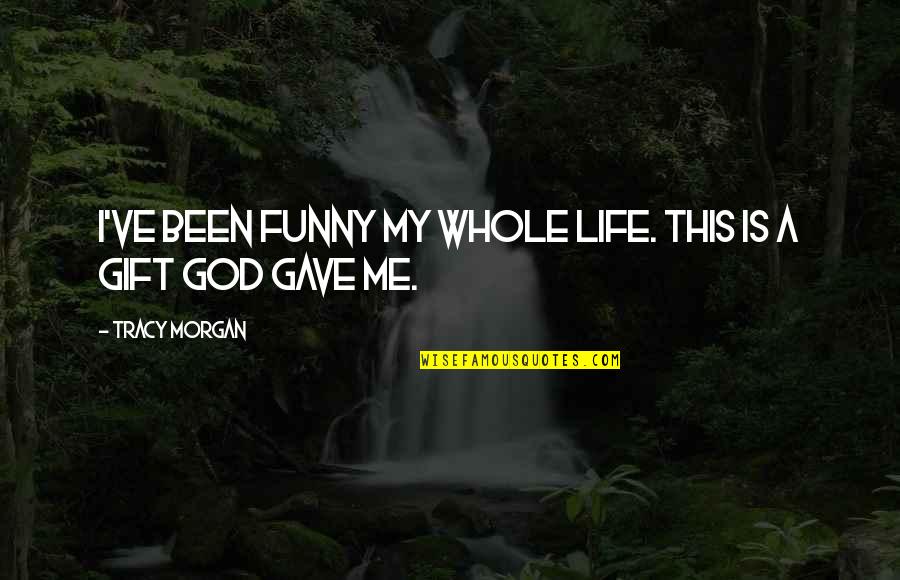 Jannecke Weeden Quotes By Tracy Morgan: I've been funny my whole life. This is Jannecke Weeden Quotes By Tracy Morgan: I've been funny my whole life. This is