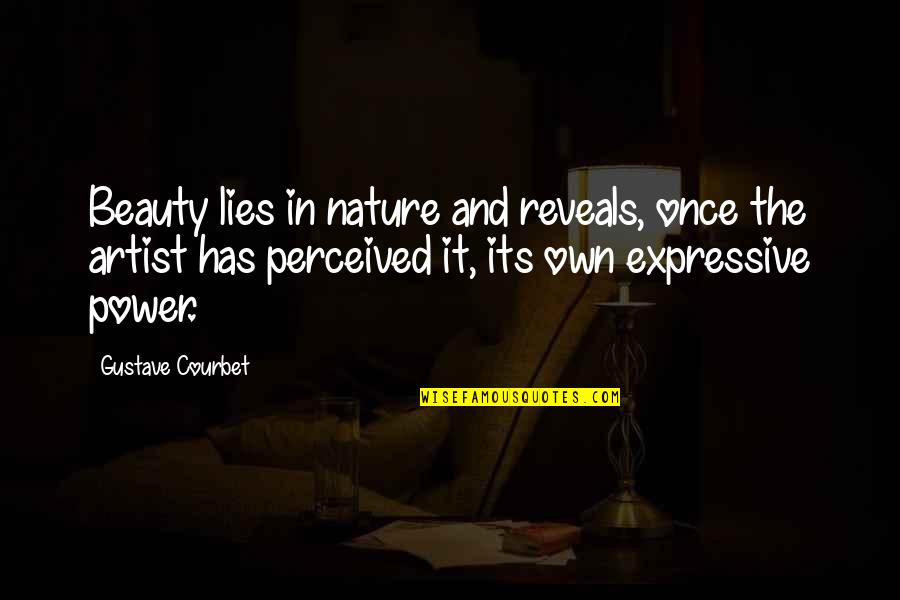 Janneke De Vries Bodzinga Quotes By Gustave Courbet: Beauty lies in nature and reveals, once the