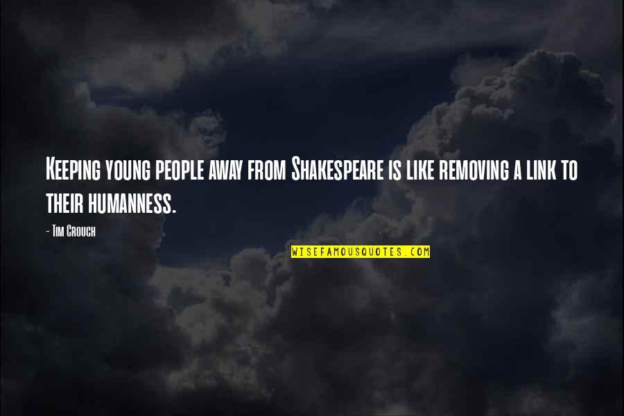 Janneke De Vries Bodzinga Quotes By Tim Crouch: Keeping young people away from Shakespeare is like
