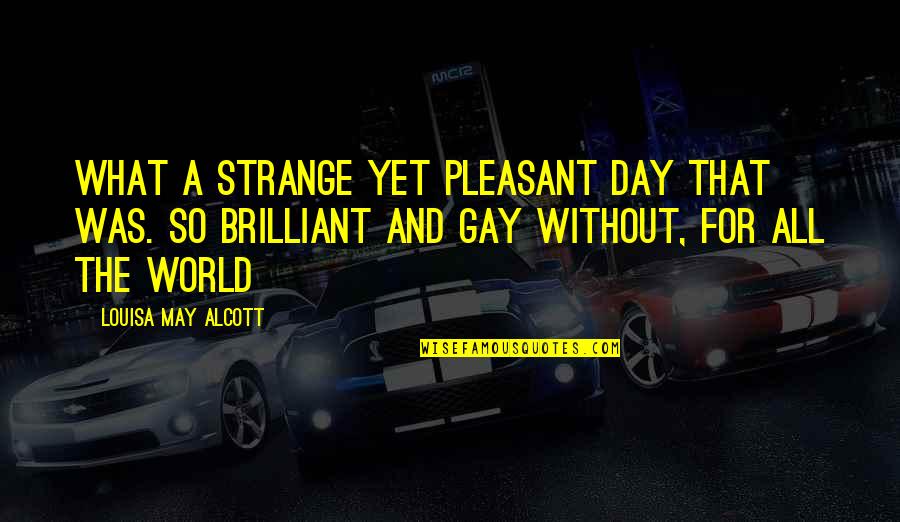 Jannel Kuhta Quotes By Louisa May Alcott: What a strange yet pleasant day that was. Jannel Kuhta Quotes By Louisa May Alcott: What a strange yet pleasant day that was.