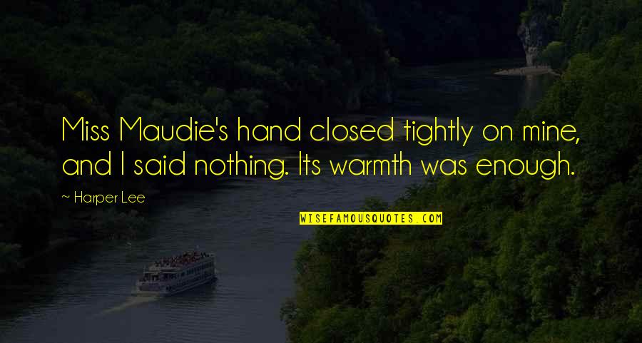 Jannelle Quotes By Harper Lee: Miss Maudie's hand closed tightly on mine, and