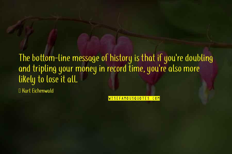 Jannelle Quotes By Kurt Eichenwald: The bottom-line message of history is that if