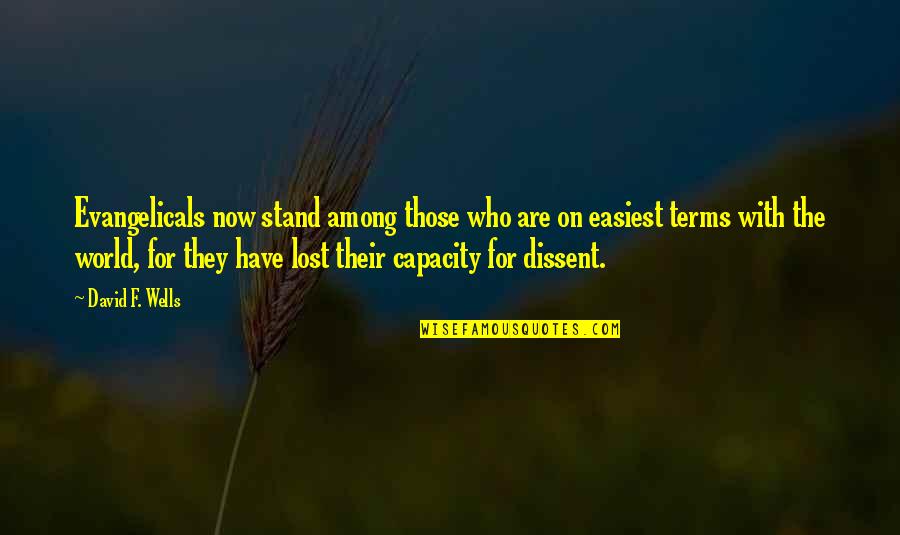 Jannelli Waldwick Quotes By David F. Wells: Evangelicals now stand among those who are on Jannelli Waldwick Quotes By David F. Wells: Evangelicals now stand among those who are on