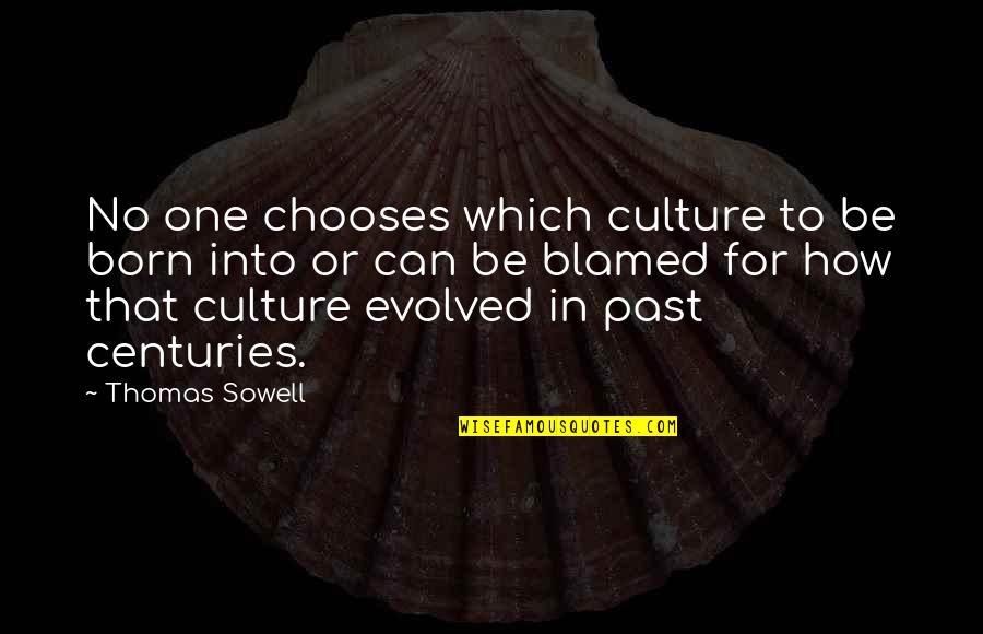 Jannelli Waldwick Quotes By Thomas Sowell: No one chooses which culture to be born