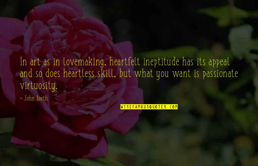 Janneman Full Quotes By John Barth: In art as in lovemaking, heartfelt ineptitude has Janneman Full Quotes By John Barth: In art as in lovemaking, heartfelt ineptitude has