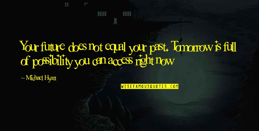 Janneman Full Quotes By Michael Hyatt: Your future does not equal your past. Tomorrow Janneman Full Quotes By Michael Hyatt: Your future does not equal your past. Tomorrow