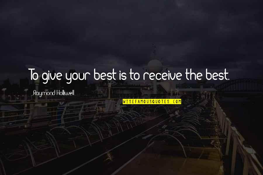 Janneman Pienaar Quotes By Raymond Holliwell: To give your best is to receive the Janneman Pienaar Quotes By Raymond Holliwell: To give your best is to receive the