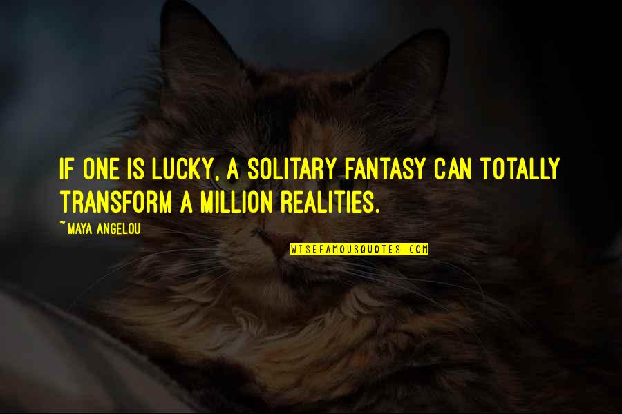 Jannes Quotes By Maya Angelou: If one is lucky, a solitary fantasy can