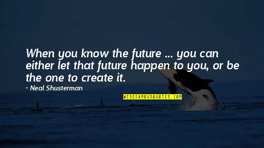 Jannet Vinogradova Quotes By Neal Shusterman: When you know the future ... you can