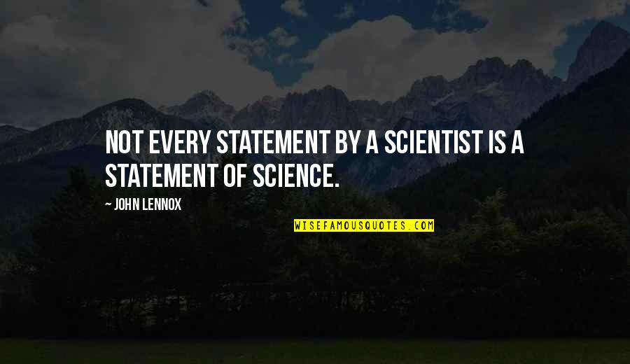 Jannete Ransen Quotes By John Lennox: Not every statement by a scientist is a