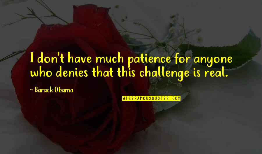 Janneth Pet Quotes By Barack Obama: I don't have much patience for anyone who