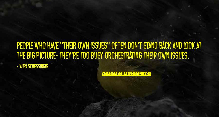 Janneth Pet Quotes By Laura Schlessinger: People who have "their own issues" often don't Janneth Pet Quotes By Laura Schlessinger: People who have "their own issues" often don't