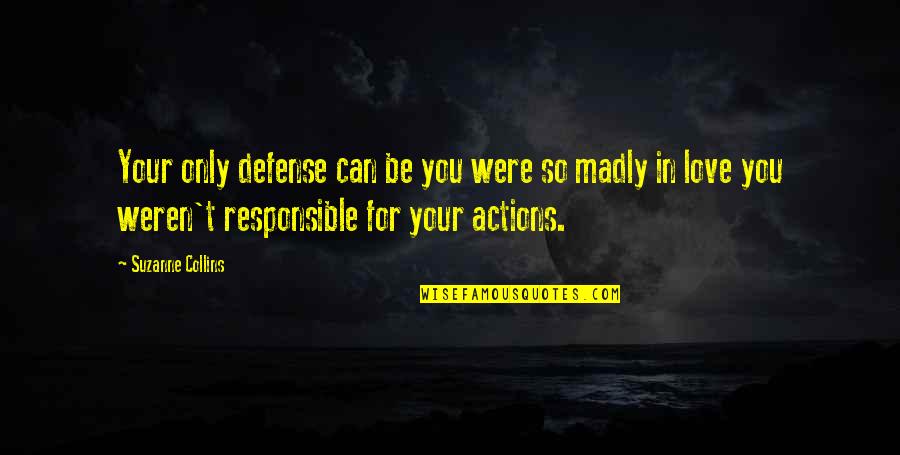 Janneth Pet Quotes By Suzanne Collins: Your only defense can be you were so Janneth Pet Quotes By Suzanne Collins: Your only defense can be you were so