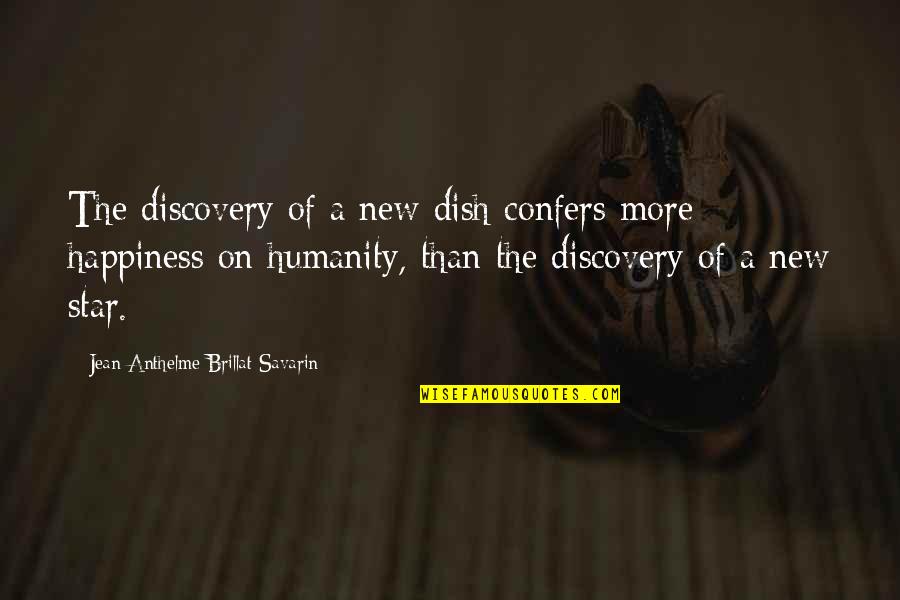 Janneth Sanchez Quotes By Jean Anthelme Brillat-Savarin: The discovery of a new dish confers more