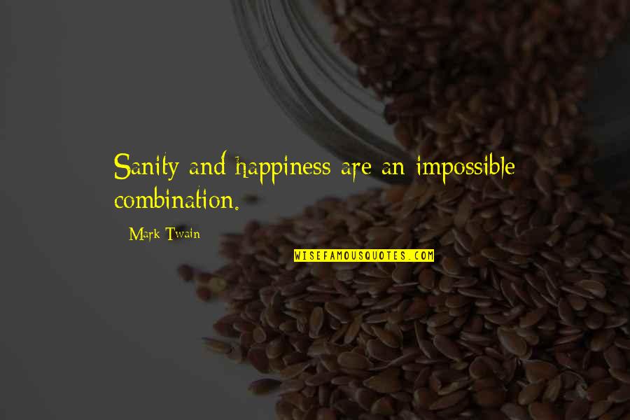 Janneth Sanchez Quotes By Mark Twain: Sanity and happiness are an impossible combination.