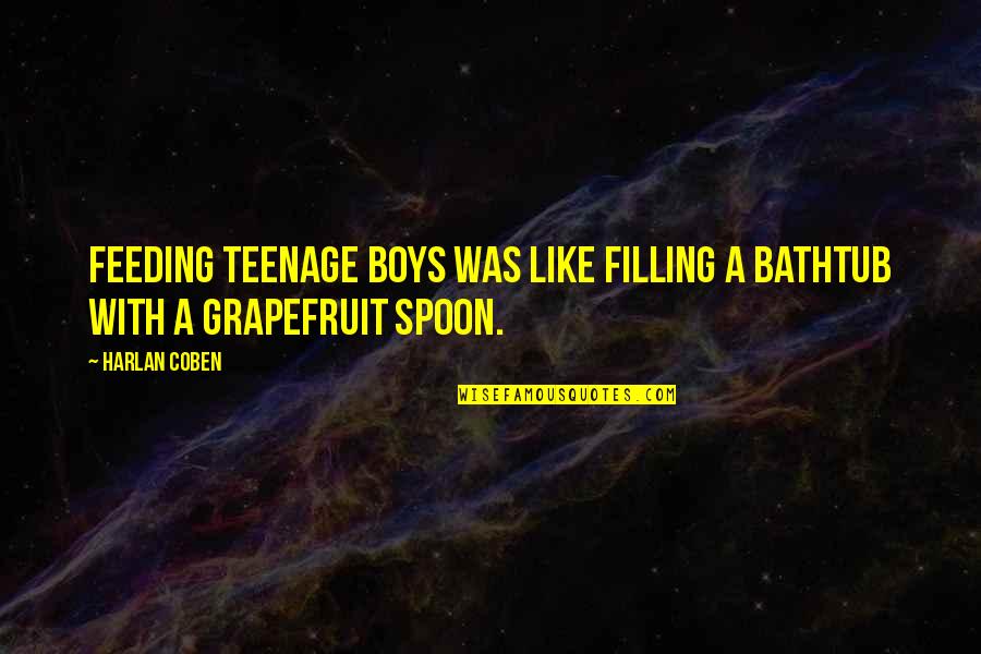 Jannett Quotes By Harlan Coben: Feeding teenage boys was like filling a bathtub