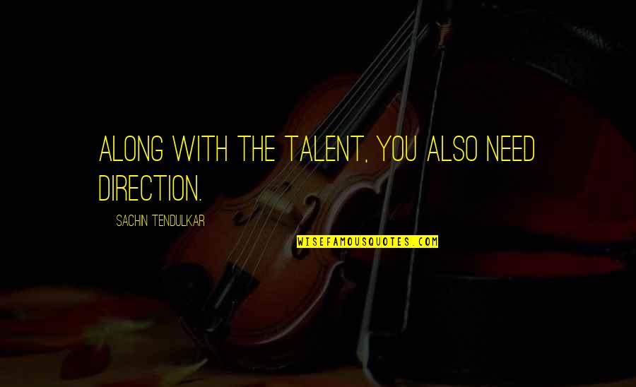Jannett Quotes By Sachin Tendulkar: Along with the talent, you also need direction. Jannett Quotes By Sachin Tendulkar: Along with the talent, you also need direction.