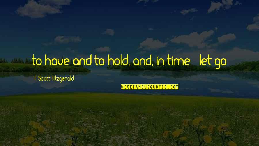 Jannette Mcdonald Quotes By F Scott Fitzgerald: to have and to hold, and, in time Jannette Mcdonald Quotes By F Scott Fitzgerald: to have and to hold, and, in time